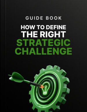 How to Define the Right Strategic Challenge
